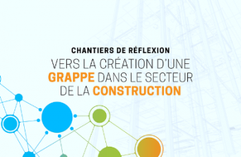 Coconstruction des éléments à mettre en œuvre pour que le Québec se dote d’une Grappe pour l’industrie de la construction
